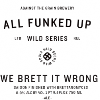 Against the Grain We Brett It Wrong Saison